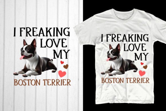 I Freaking Love My Boston Terrier: A Heartwarming Trend for Your POD Business