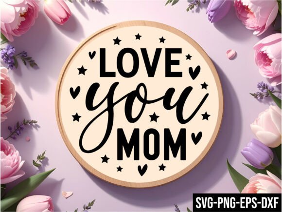 Love You Mom Round Sign Svg